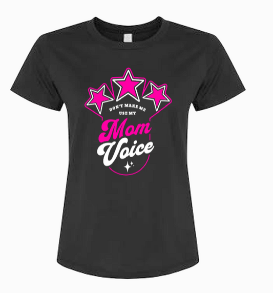 Don’t Make Me Use My Mom Voice Tee