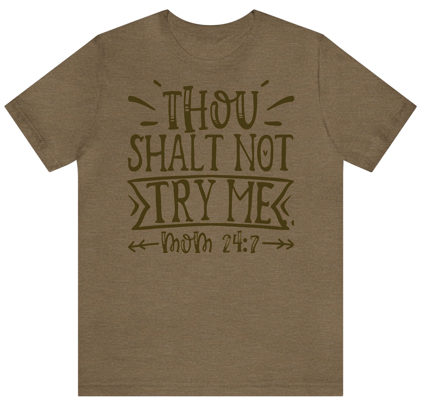 Thou Shall Not Try Me, Mom 24-7 T-Shirt